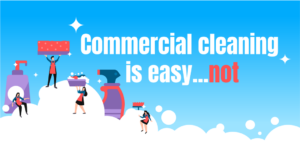 Read more about the article Commercial Cleaning is Easy…Not