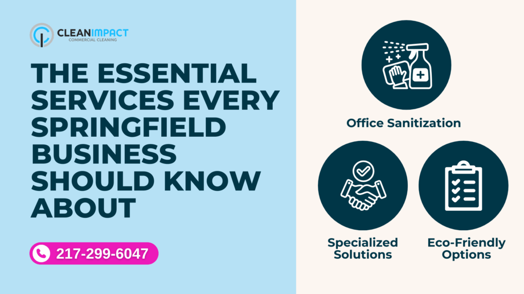 Clean Impact LLC logo and text highlighting essential commercial cleaning services for Springfield businesses, including office sanitization, specialized solutions, and eco-friendly options, with contact number 217-299-6047.